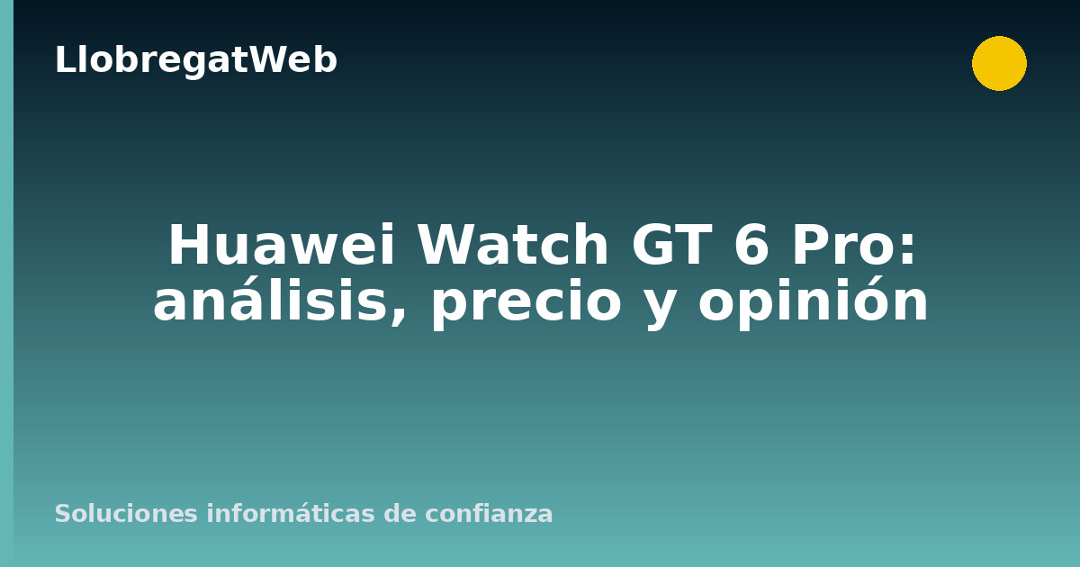 Huawei Watch GT 6 Pro: análisis, precio y opinión