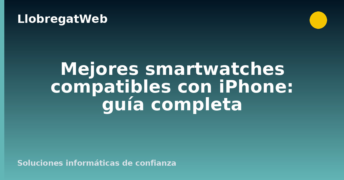 Mejores smartwatches compatibles con iPhone: guía completa