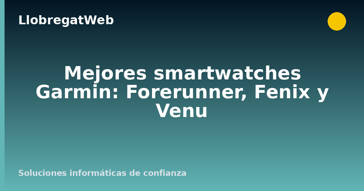 Mejores smartwatches Garmin: Forerunner, Fenix y Venu
